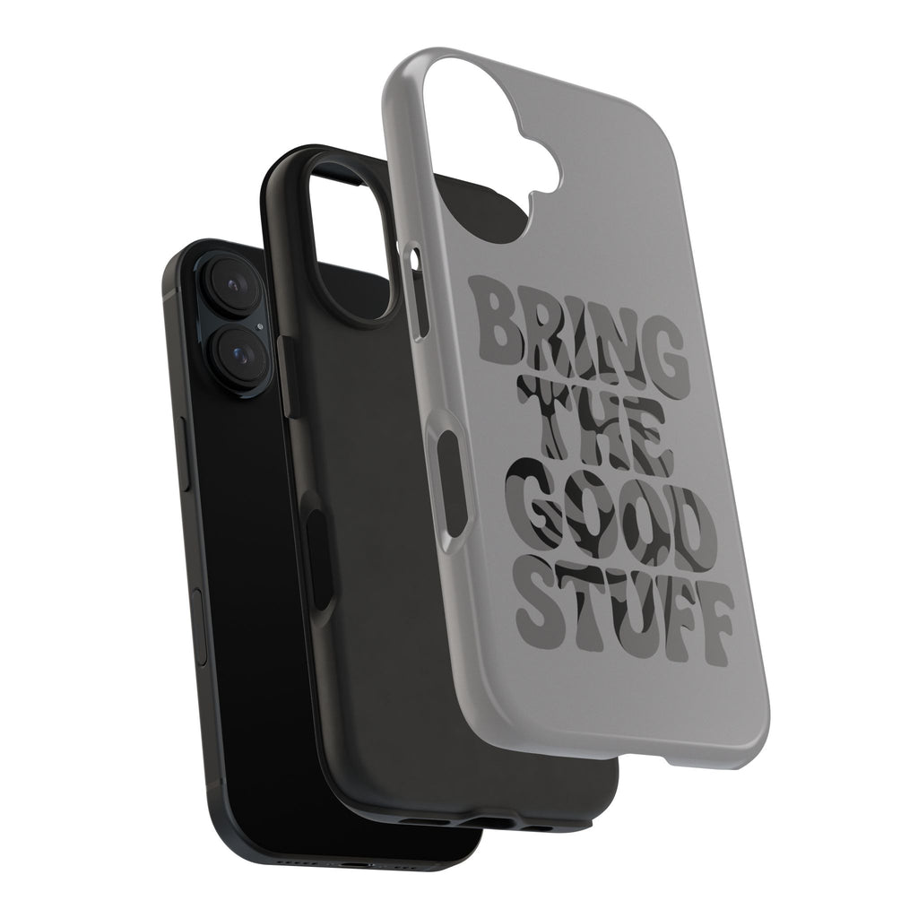 Bring The Good Stuff Phone Case