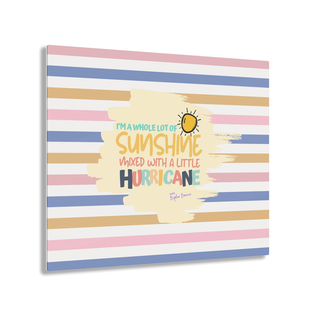 Bipolar Bonnie Series - "I'm A Whole Lot Of Sunshine Mixed with A Little Hurricane" Acrylic Prints