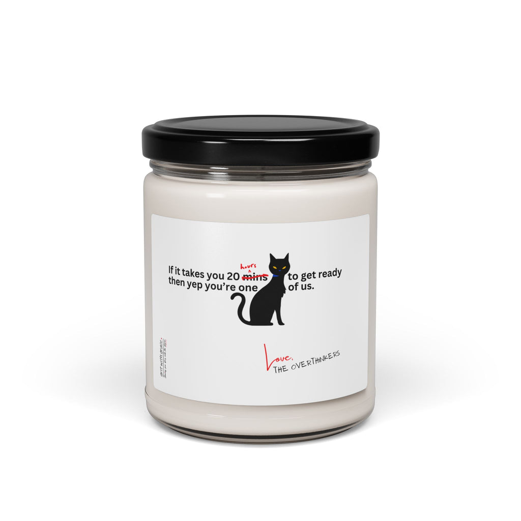 The Overthinkers Club Series "If it takes you more than 20 hours to get ready you're one of us." Scented Soy Candle