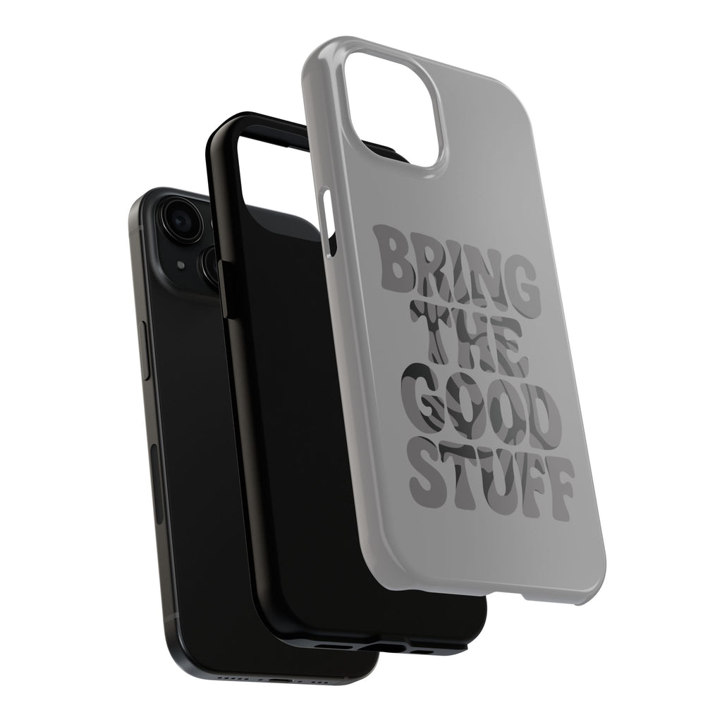 Bring The Good Stuff Phone Case