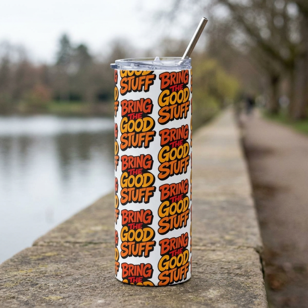 Bring The Good Stuff 20oz Stainless Tumbler