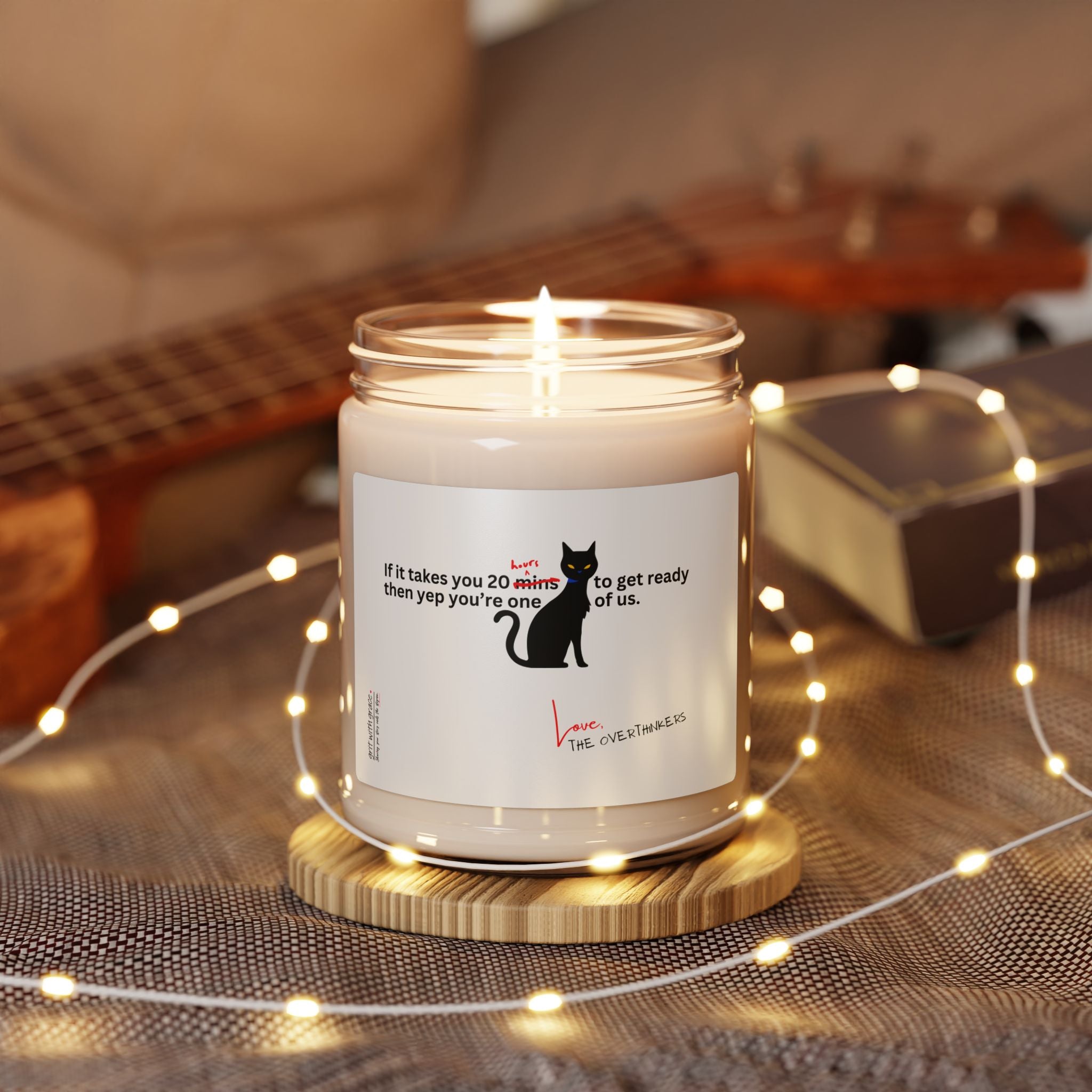 The Overthinkers Club Series "If it takes you more than 20 hours to get ready you're one of us." Scented Soy Candle