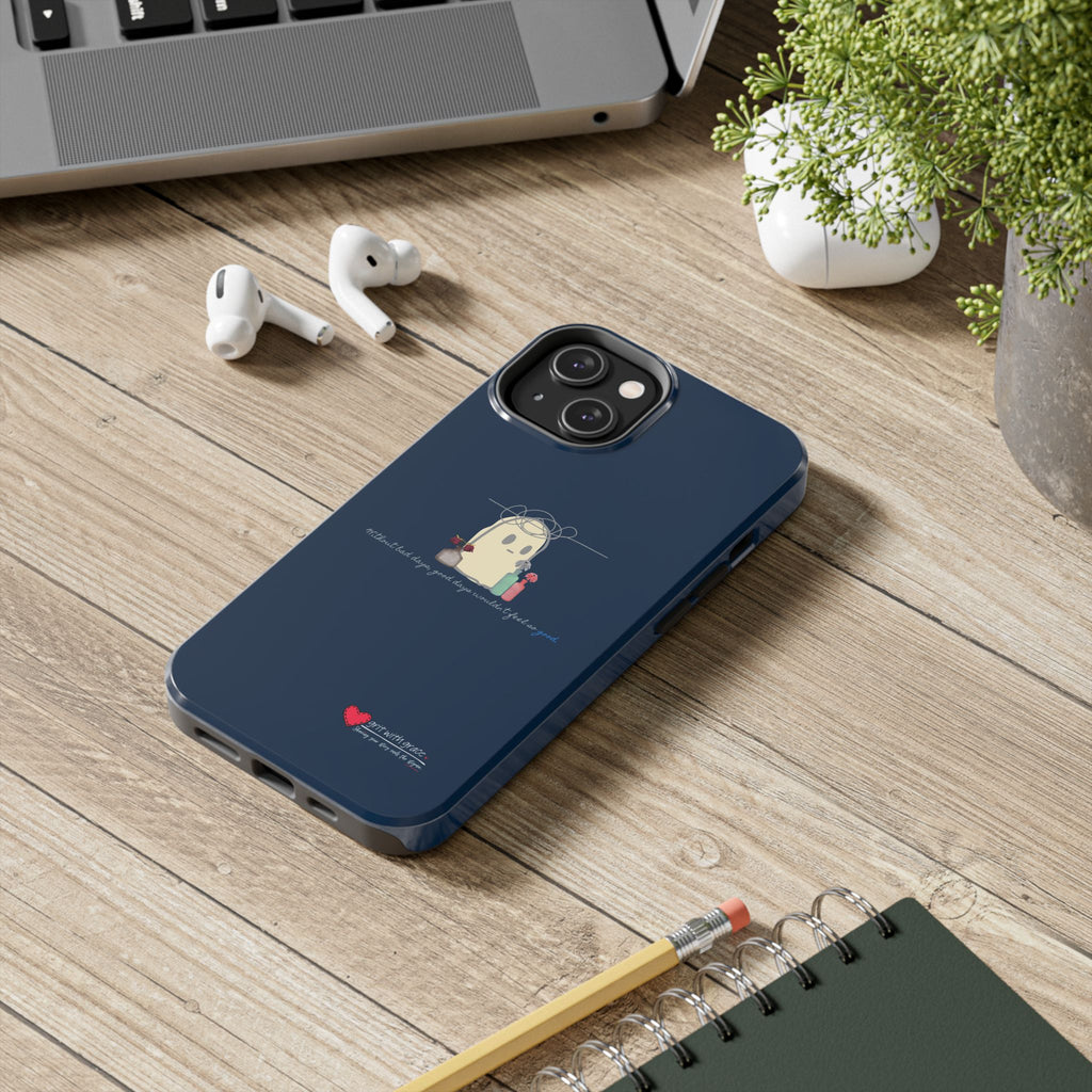 Invisible Ghost Series - "Without bad days, good days wouldn't feel so good." Tough Phone Cases