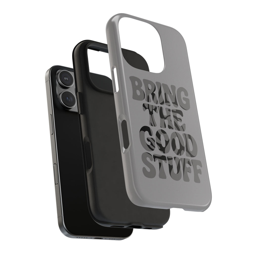 Bring The Good Stuff Phone Case